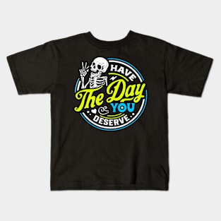 Funny Sarcastic Have The Day You Deserve Motivational Quote Kids T-Shirt